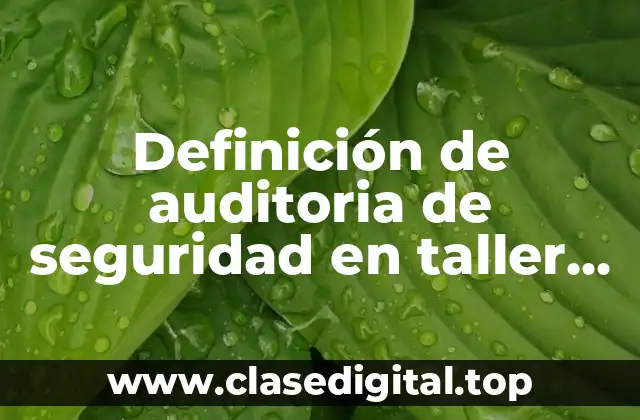Definición de auditoria de seguridad en taller mecanico