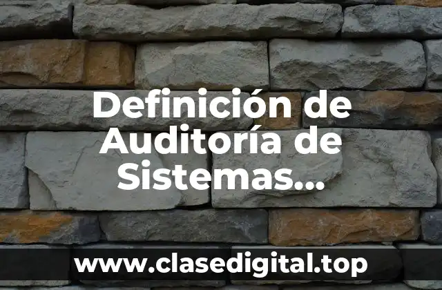 Definición de Auditoría de Sistemas Informáticos