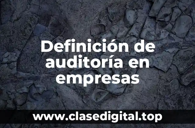 Definición de auditoría en empresas