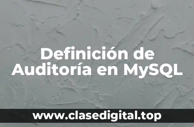 Definición de Auditoría en MySQL