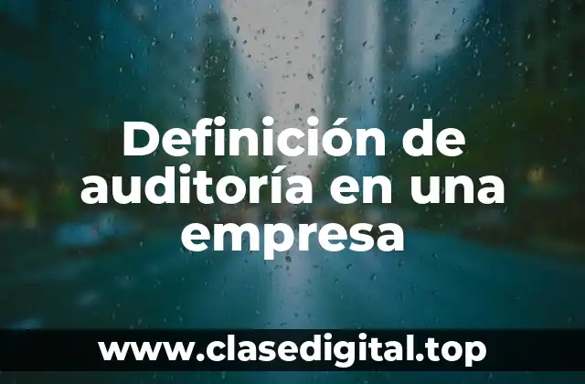 Definición de auditoría en una empresa
