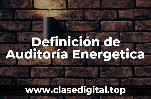 Definición de Auditoría Energetica