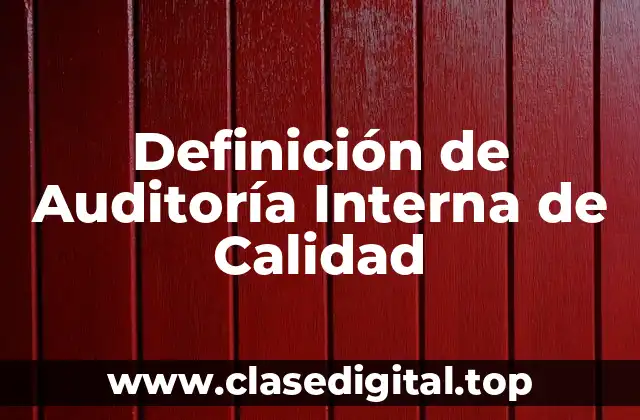 Definición de Auditoría Interna de Calidad