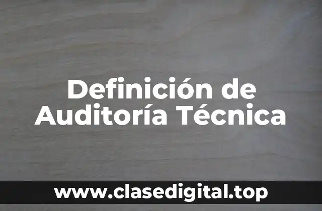 Definición Técnica de Auditoría Técnica