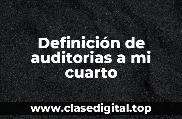 Ejemplos de auditorías a mi cuarto