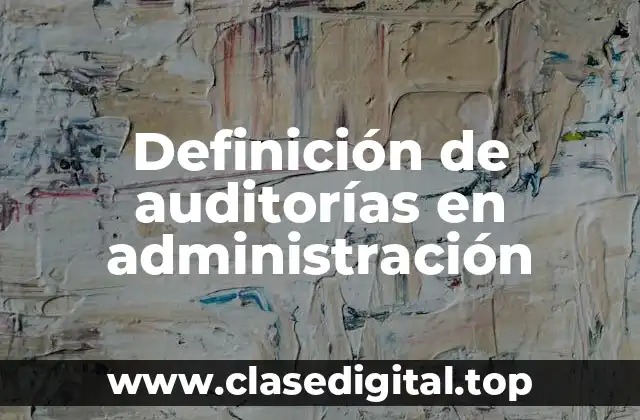 Definición técnica de auditoría en administración