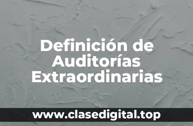 Definición de Auditorías Extraordinarias