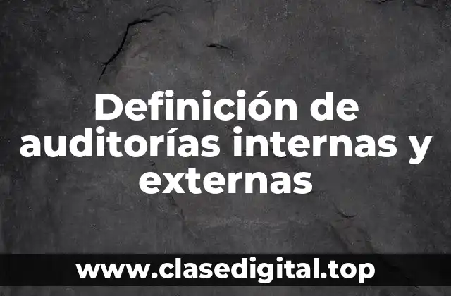 Definición de auditorías internas y externas