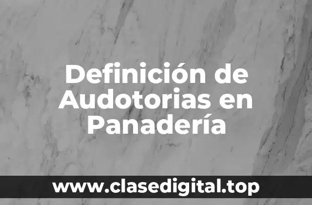 Definición de Audotorias en Panadería