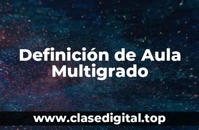 Definición de Aula Multigrado