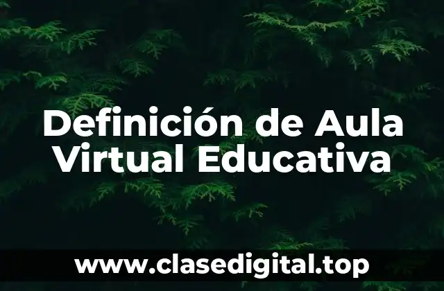 Definición de Aula Virtual Educativa