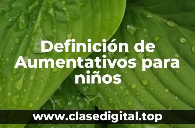 Definición de Aumentativos para niños