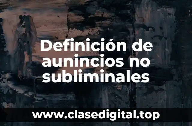 Ejemplos de aunincios no subliminales