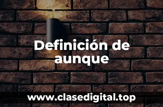 Definición de aunque