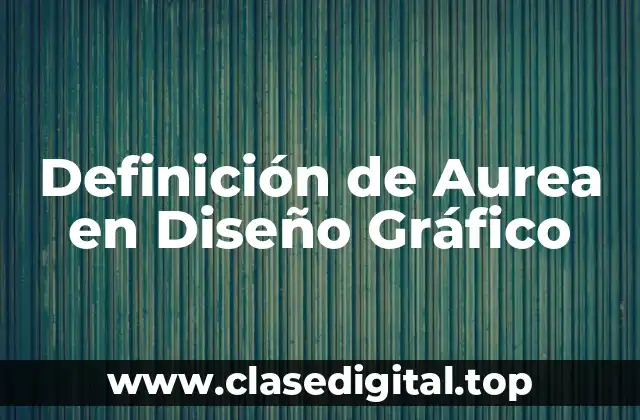 Definición de Aurea en Diseño Gráfico