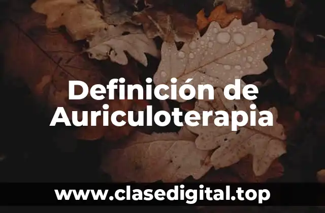 Definición de Auriculoterapia