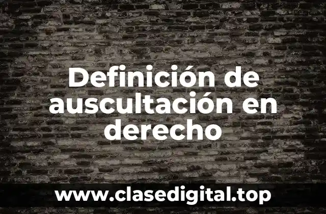 Definición técnica de auscultación en derecho
