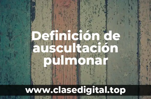 Definición de auscultación pulmonar