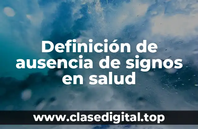 Definición de ausencia de signos en salud