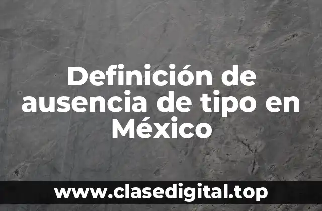 Definición de ausencia de tipo en México