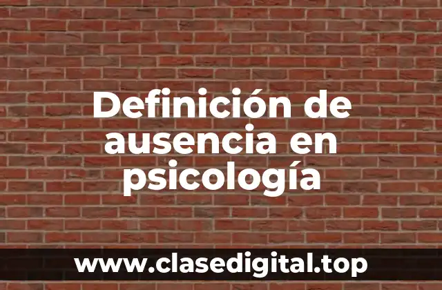 Definición de ausencia en psicología