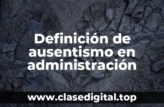 Definición de ausentismo en administración