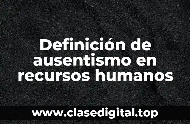 Definición de ausentismo en recursos humanos