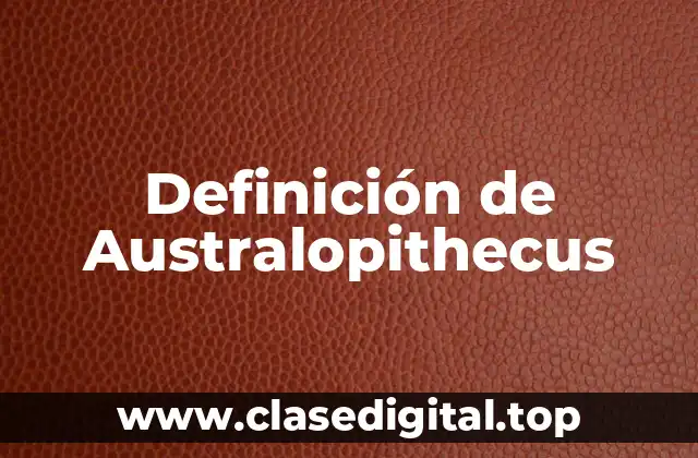 Definición técnica de Australopithecus