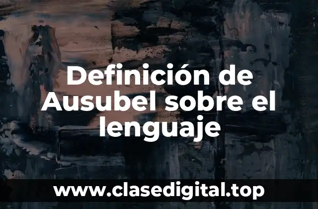 Definición de Ausubel sobre el lenguaje