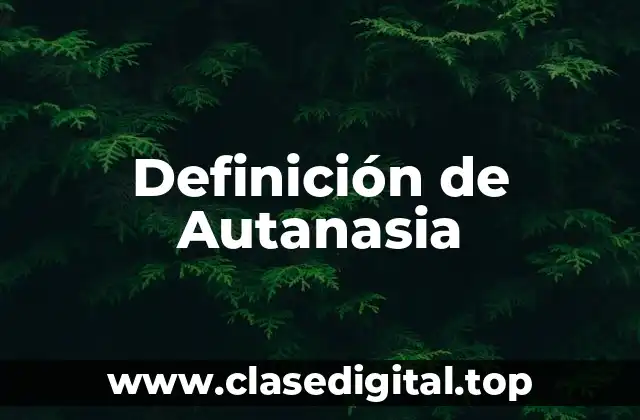Definición Técnica de Autanasia