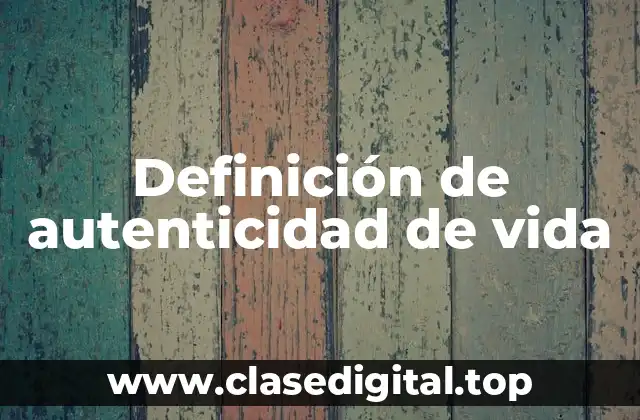 Ejemplos de autenticidad de vida