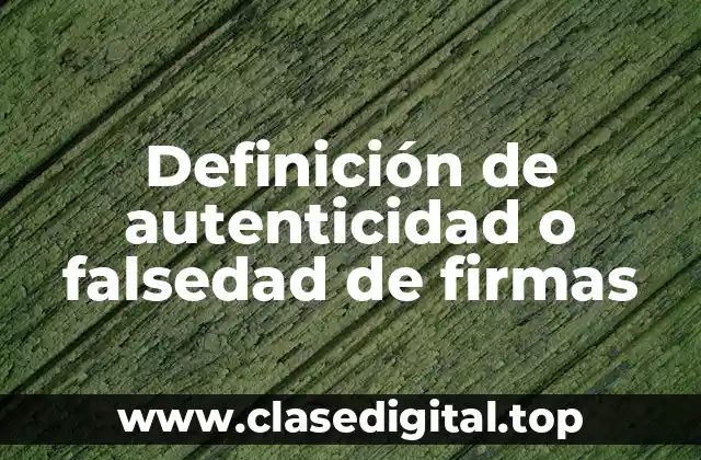 Definición de autenticidad o falsedad de firmas