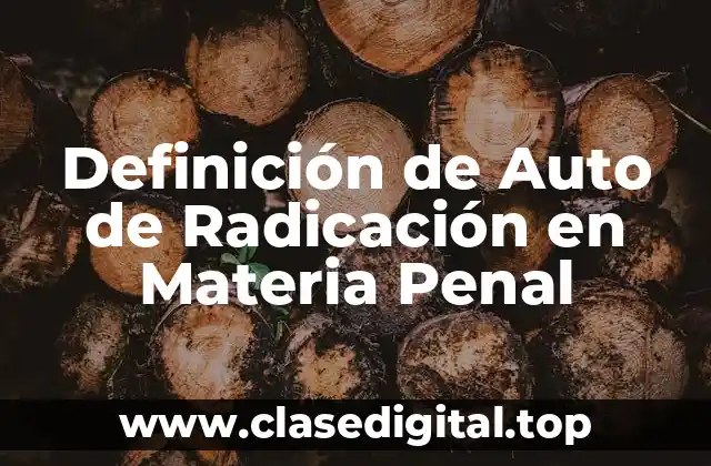 Definición de Auto de Radicación en Materia Penal