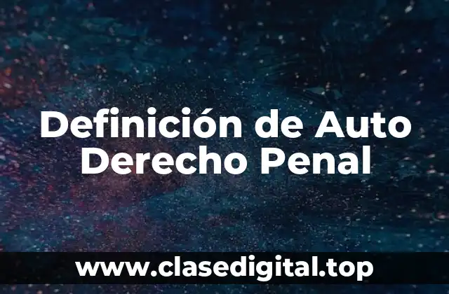 Definición de Auto Derecho Penal