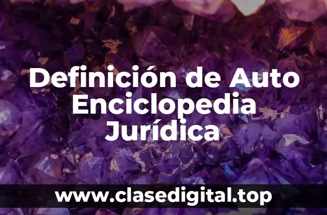 Definición de Auto Enciclopedia Jurídica