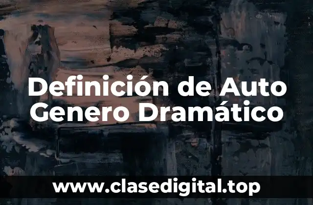 Definición de Auto Genero Dramático