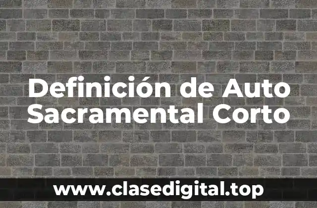 Definición de Auto Sacramental Corto