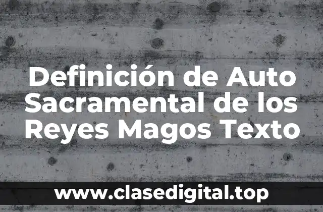 Definición de Auto Sacramental de los Reyes Magos Texto
