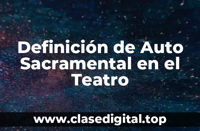 Definición de Auto Sacramental en el Teatro