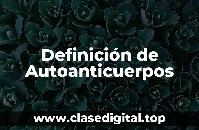 Definición técnica de autoanticuerpos