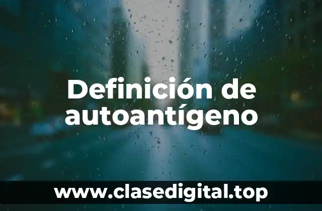 Definición de autoantígeno