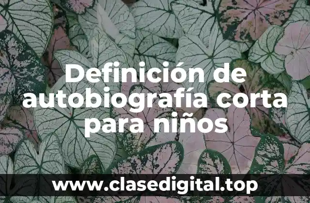 Definición de autobiografía corta para niños