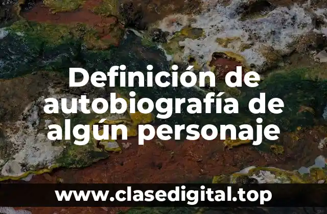 Definición de autobiografía de algún personaje