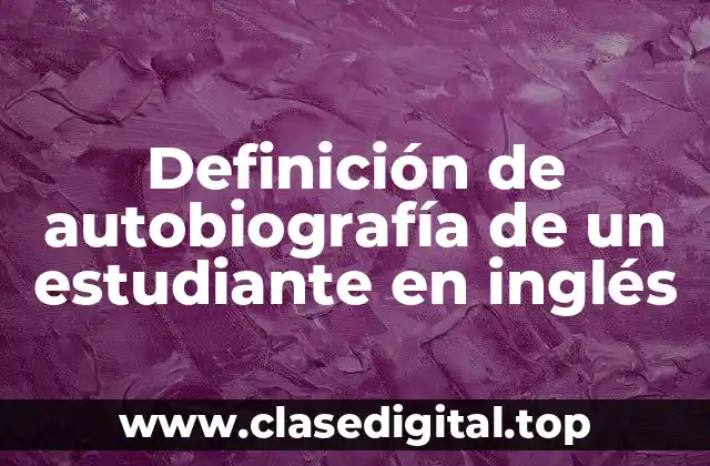 Definición de autobiografía de un estudiante en inglés