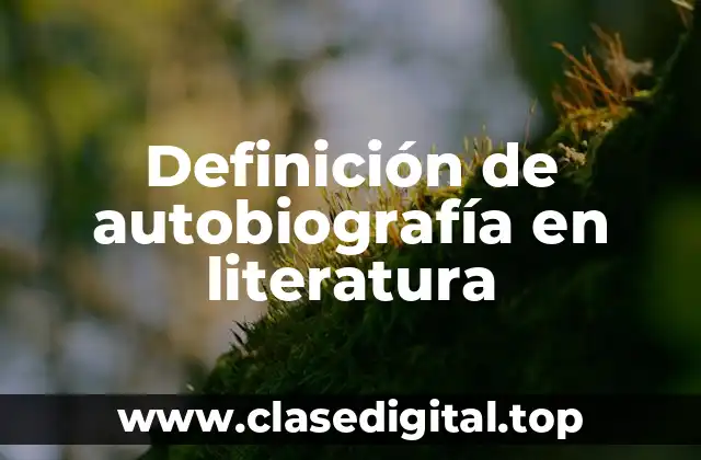 Definición de autobiografía en literatura