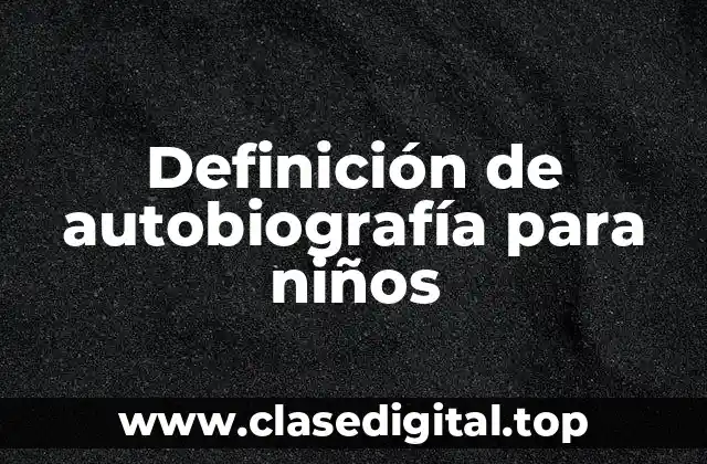 Definición de autobiografía para niños
