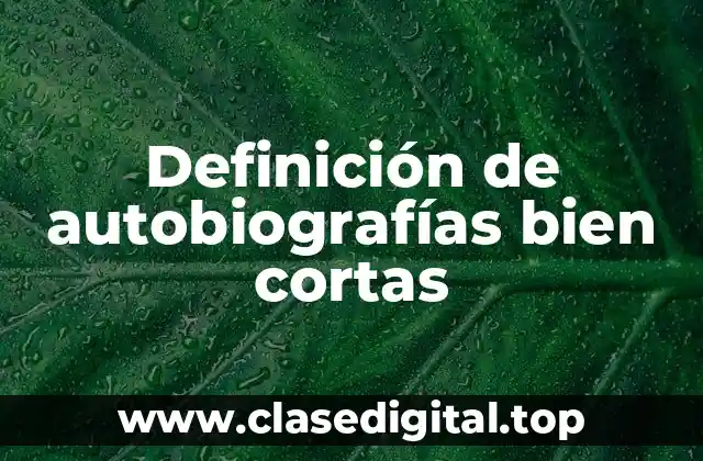 Definición de autobiografías bien cortas