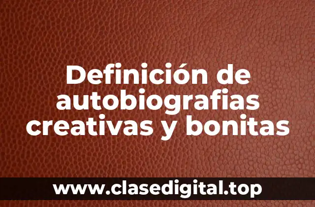 Definición de autobiografias creativas y bonitas