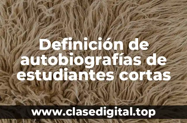 Ejemplos de autobiografías de estudiantes cortas