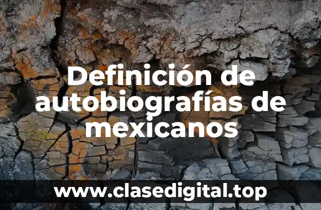 Definición de autobiografías de mexicanos